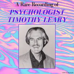 A Rare Recording of Psychologist Timothy Leary Audibook, by Timothy Leary