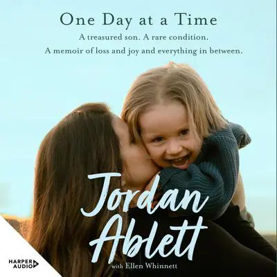 One Day at a Time: A treasured son. A rare condition. A memoir of loss and joy and everything in between. Audibook, by Jordan Ablett