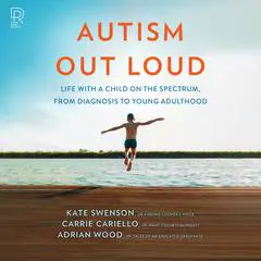 Autism Out Loud: the instant New York Times Bestseller. Moving Stories and Parenting Lessons Learned from Three Mothers of Children with Autism Audibook, by Kate Swenson