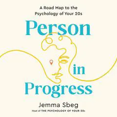 Person in Progress: A Road Map to the Psychology of Your 20s Audibook, by Jemma Sbeg