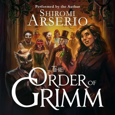 The Order of Grimm Audibook, by Shiromi Arserio