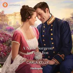 A Naval Surgeon to Fight For Audibook, by Carla Kelly