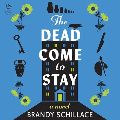 The Dead Come to Stay: A Novel Audibook, by Brandy Schillace