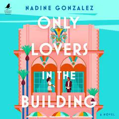 Only Lovers in the Building Audibook, by Nadine Gonzalez