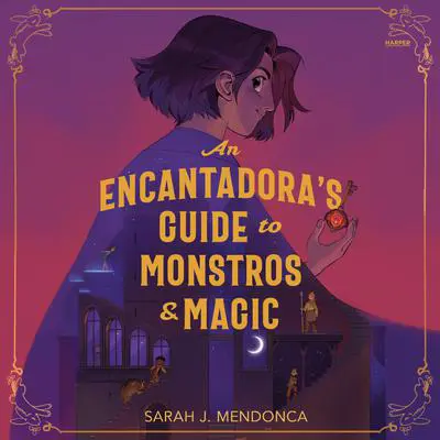An Encantadora's Guide to Monstros and Magic Audibook, by Sarah J. Mendonca