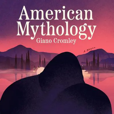 American Mythology: A Novel Audibook, by Giano Cromley
