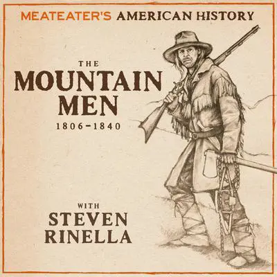 MeatEater's American History: The Mountain Men (1806-1840) Audibook, by Steven Rinella