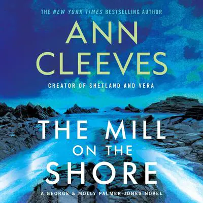 The Mill on the Shore: A George & Molly Palmer-Jones Novel Audibook, by Ann Cleeves