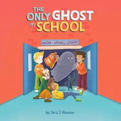 The Only Ghost in School Audibook, by Tara J. Hannon