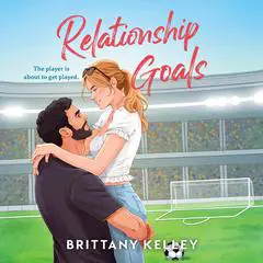 Relationship Goals Audibook, by Brittany Kelley