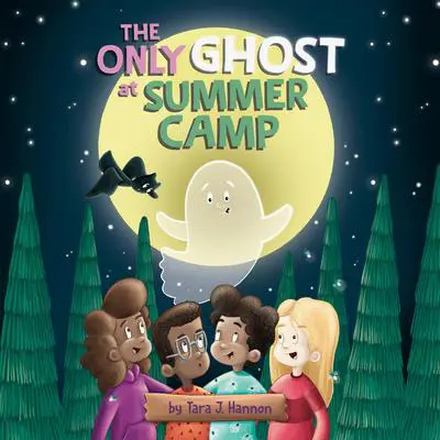The Only Ghost at Summer Camp Audibook, by Tara J. Hannon