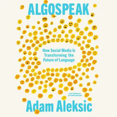 Algospeak: How Social Media Is Transforming the Future of Language Audibook, by Adam Aleksic