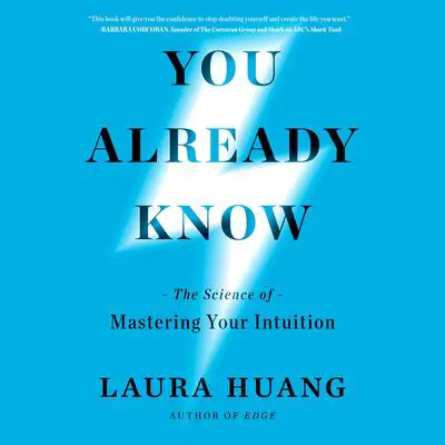 You Already Know: The Science of Mastering Your Intuition Audibook, by Laura Huang