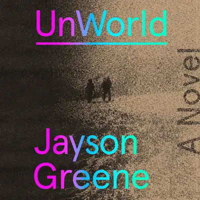 UnWorld: A Novel Audibook, by Jayson Greene