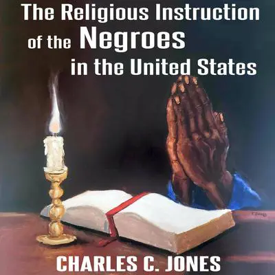 The Religious Instruction of the Negroes in the United States Audibook, by Charles O. Jones