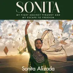 Sonita: My Fight Against Tyranny and My Escape to Freedom Audibook, by Sonita Alizada