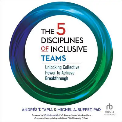 The 5 Disciplines of Inclusive Teams: Unlocking Collective Power to Achieve Breakthrough Audibook, by Andrés  T. Tapia
