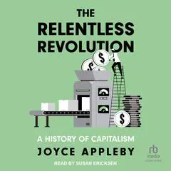 The Relentless Revolution: A History of Capitalism Audibook, by Joyce Appleby