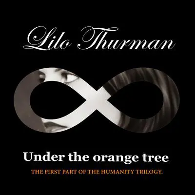 Under The Orange Tree: First Part Of The Humanity Trilogy Audibook, by Lilo Thurman