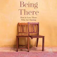 Being There: How to Love Those Who Are Hurting Audibook, by Dave Furman