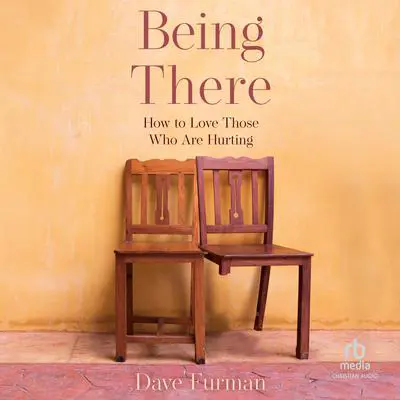 Being There: How to Love Those Who Are Hurting Audibook, by Dave Furman