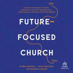 Future-Focused Church: Leading through Change, Engaging the Next Generation, and Building a More Diverse Tomorrow Audibook, by Jake Mulder