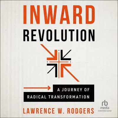 Inward Revolution: A Journey of Radical Transformation Audibook, by Lawrence W. Rodgers