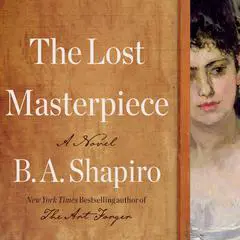 The Lost Masterpiece: A Novel Audibook, by B. A. Shapiro