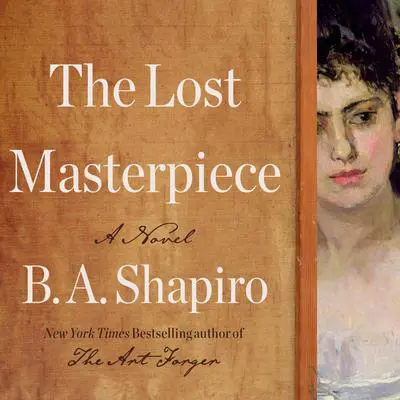 The Lost Masterpiece: A Novel Audibook, by B. A. Shapiro