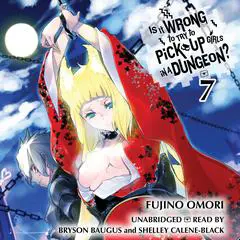 Is It Wrong to Try to Pick Up Girls in a Dungeon?, Vol. 7 Audibook, by Fujino Omori