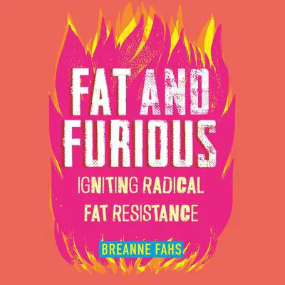 Fat and Furious: Igniting Radical Fat Resistance Audibook, by Breanne Fahs