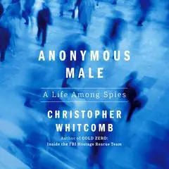 Anonymous Male: A Life Among Spies Audibook, by Christopher Whitcomb