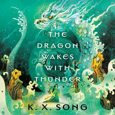The Dragon Wakes with Thunder Audibook, by K. X. Song