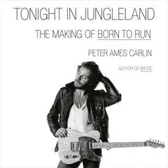 Tonight in Jungleland: The Making of Born to Run Audibook, by 