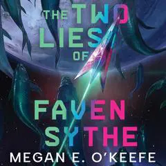 The Two Lies of Faven Sythe Audibook, by Megan E. O'Keefe