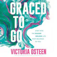 Graced to Go: Step into the Bigger Bolder Life that Belongs to You Audibook, by Victoria Osteen