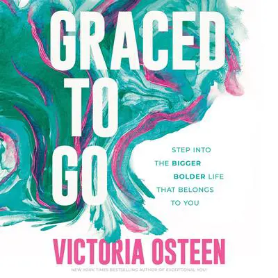 Graced to Go: Step into the Bigger Bolder Life that Belongs to You Audibook, by Victoria Osteen