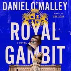 Royal Gambit: A Novel Audibook, by Daniel O’Malley