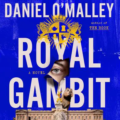 Royal Gambit: A Novel Audibook, by Daniel O’Malley