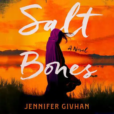 Salt Bones: A Novel Audibook, by Jennifer Givhan