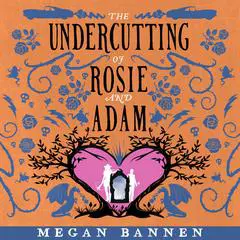 The Undercutting of Rosie and Adam Audibook, by Megan Bannen