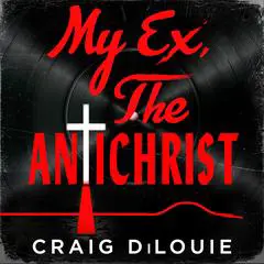 My Ex, the Antichrist Audibook, by Craig DiLouie