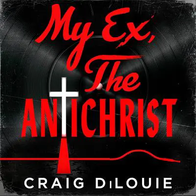 My Ex, the Antichrist Audibook, by Craig DiLouie