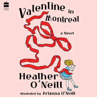 Valentine in Montreal: A Novel Audibook, by Heather O’Neill