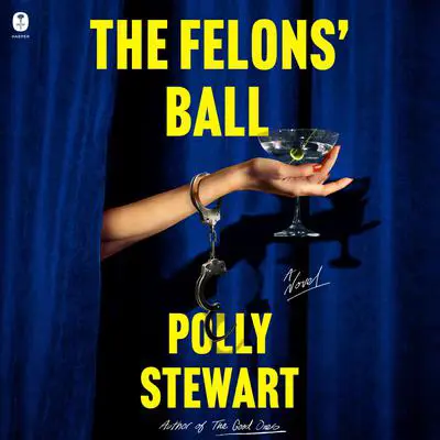 The Felons' Ball: A Novel Audibook, by Polly Stewart