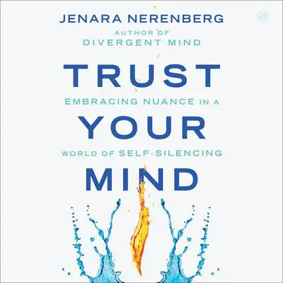Trust Your Mind: Embracing Nuance in a World of Self-Silencing Audibook, by Jenara Nerenberg
