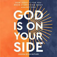 God Is on Your Side: How Jesus Is For You When Everything Seems Against You Audibook, by Joshua Ryan Butler