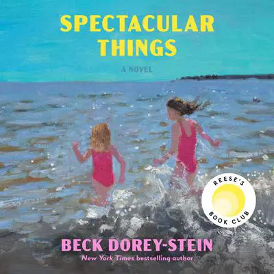 Spectacular Things: Reese's Book Club: A Novel Audibook, by Beck Dorey-Stein