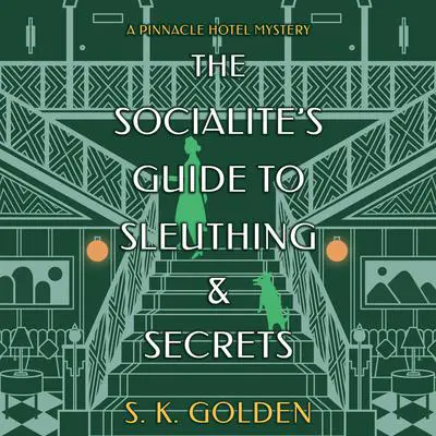 The Socialite's Guide to Sleuthing and Secrets Audibook, by S. K. Golden
