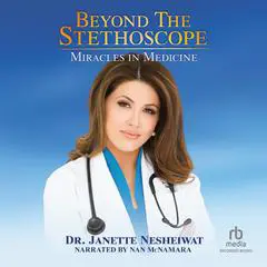 Beyond the Stethoscope: Miracles in Medicine Audibook, by Janette Nesheiwat